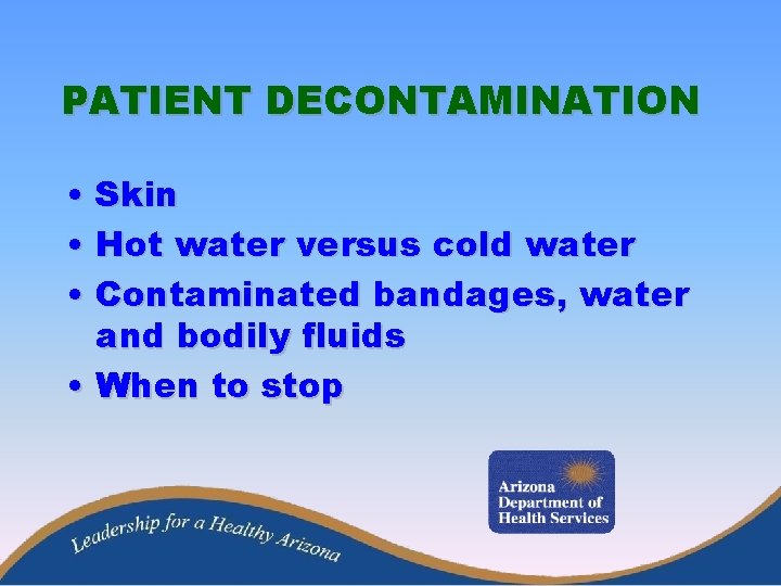 PATIENT DECONTAMINATION • Skin • Hot water versus cold water • Contaminated bandages, water
