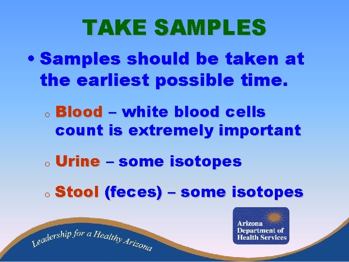 TAKE SAMPLES • Samples should be taken at the earliest possible time. o Blood