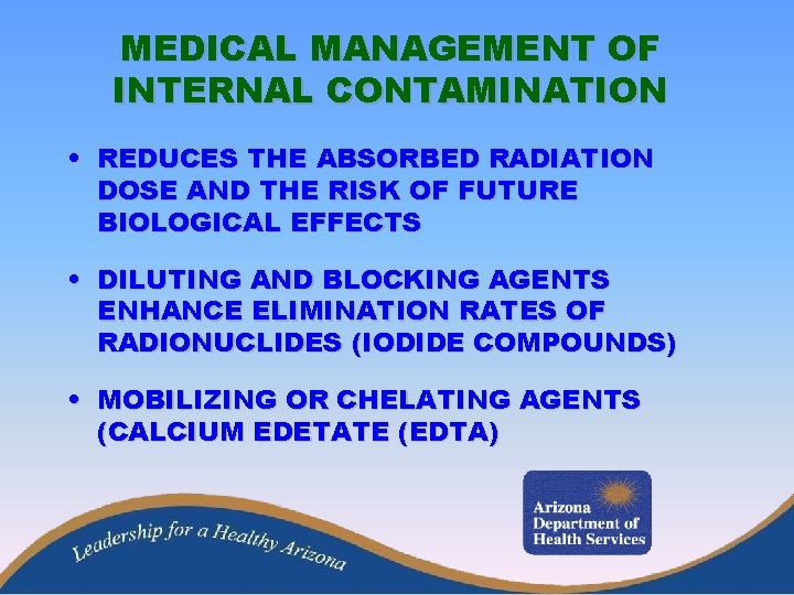 MEDICAL MANAGEMENT OF INTERNAL CONTAMINATION • REDUCES THE ABSORBED RADIATION DOSE AND THE RISK