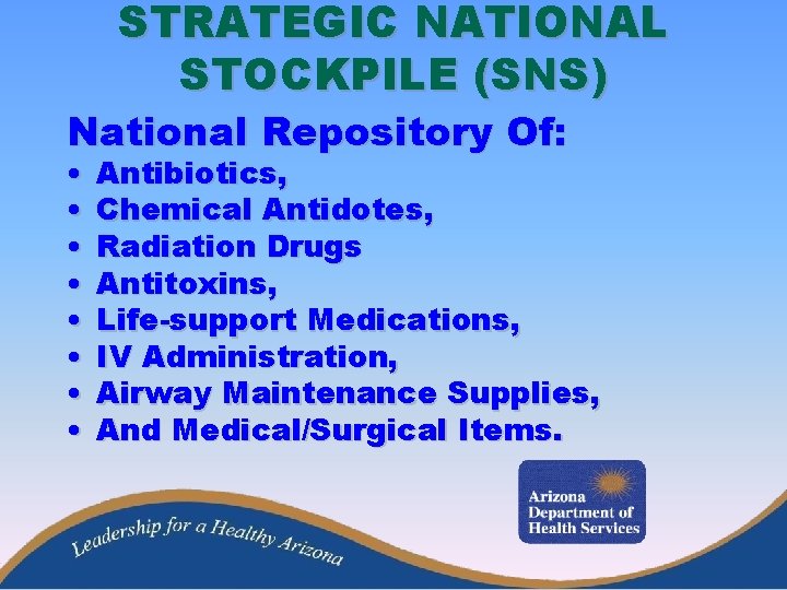 STRATEGIC NATIONAL STOCKPILE (SNS) National Repository Of: • • Antibiotics, Chemical Antidotes, Radiation Drugs