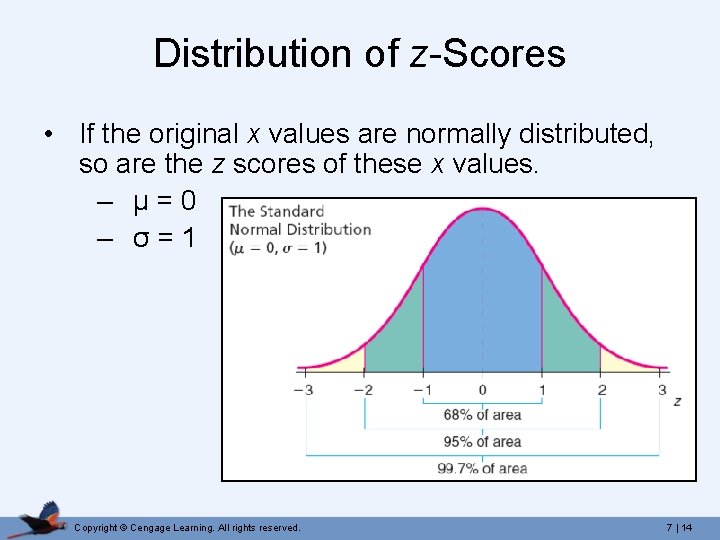 Distribution of z-Scores • If the original x values are normally distributed, so are