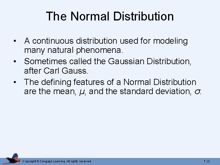 The Normal Distribution • A continuous distribution used for modeling many natural phenomena. •