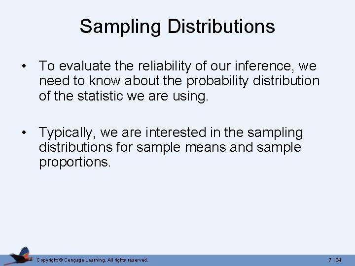 Sampling Distributions • To evaluate the reliability of our inference, we need to know