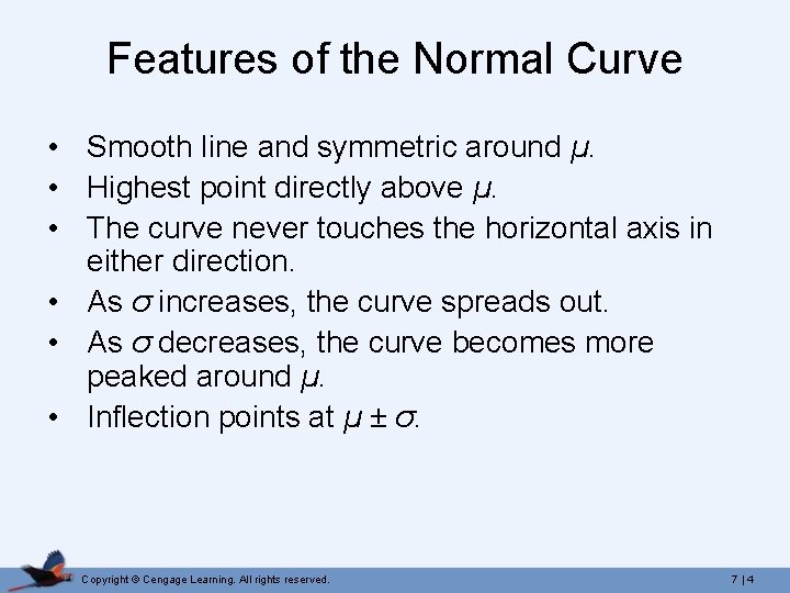 Features of the Normal Curve • Smooth line and symmetric around µ. • Highest