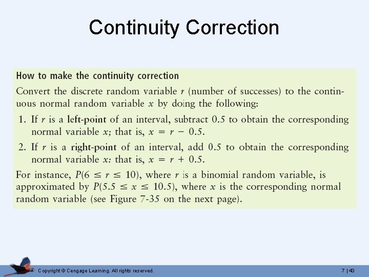 Continuity Correction Copyright © Cengage Learning. All rights reserved. 7 | 43 Continuity Correction Copyright © Cengage Learning. All rights reserved. 7 | 43