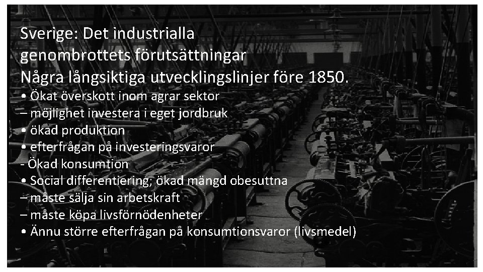 Sverige: Det industrialla genombrottets förutsättningar Några långsiktiga utvecklingslinjer före 1850. • Ökat överskott inom