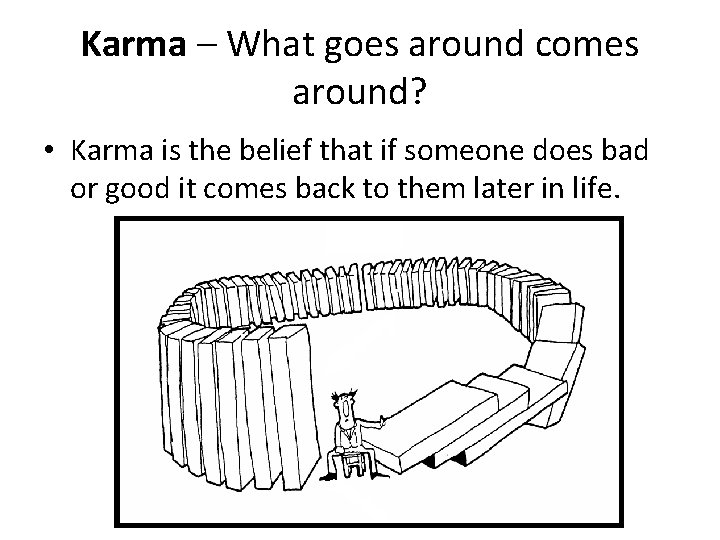Karma – What goes around comes around? • Karma is the belief that if