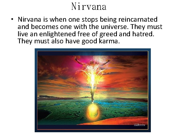 Nirvana • Nirvana is when one stops being reincarnated and becomes one with the
