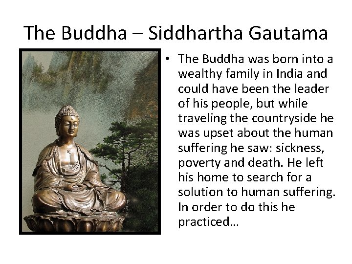 The Buddha – Siddhartha Gautama • The Buddha was born into a wealthy family
