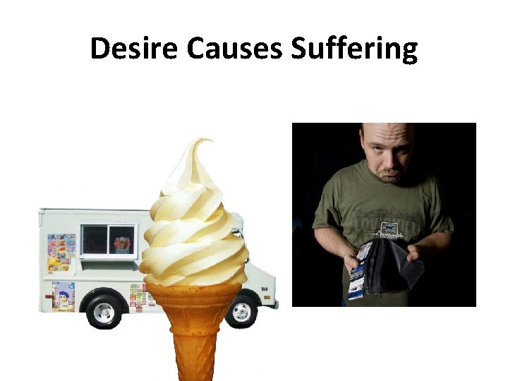 Desire Causes Suffering 