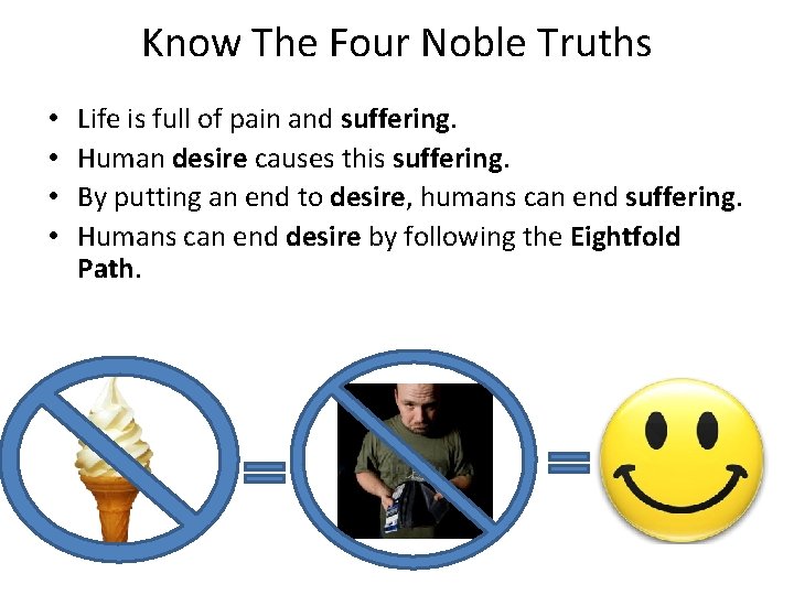 Know The Four Noble Truths • • Life is full of pain and suffering.