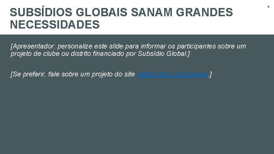 SUBSÍDIOS GLOBAIS SANAM GRANDES NECESSIDADES [Apresentador: personalize este slide para informar os participantes sobre