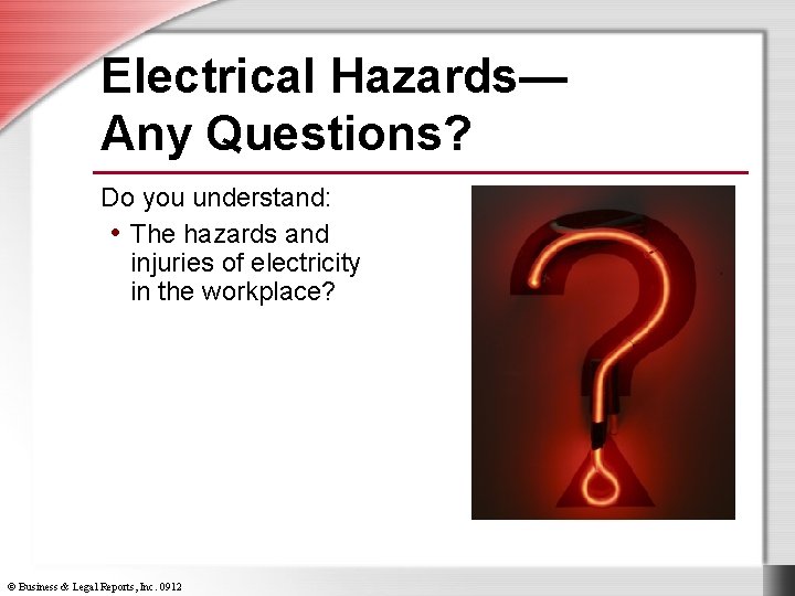 Electrical Hazards— Any Questions? Do you understand: • The hazards and injuries of electricity