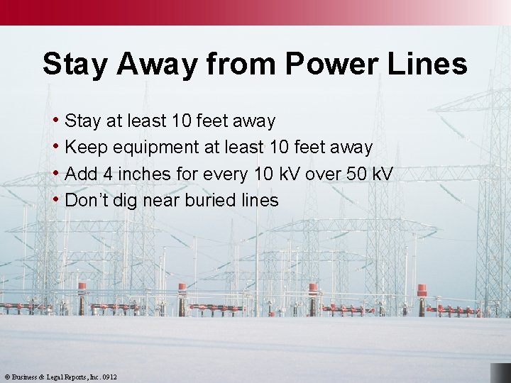 Stay Away from Power Lines • Stay at least 10 feet away • Keep