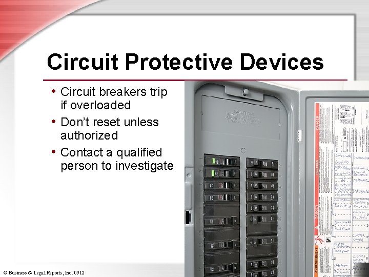 Circuit Protective Devices • Circuit breakers trip if overloaded • Don’t reset unless authorized