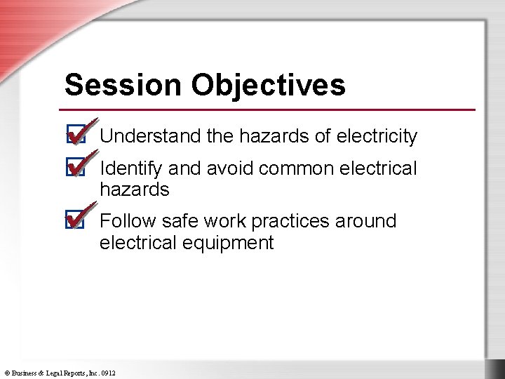Session Objectives Understand the hazards of electricity Identify and avoid common electrical hazards Follow