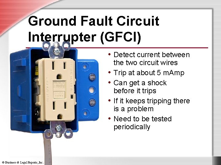 Ground Fault Circuit Interrupter (GFCI) • Detect current between • • © Business &