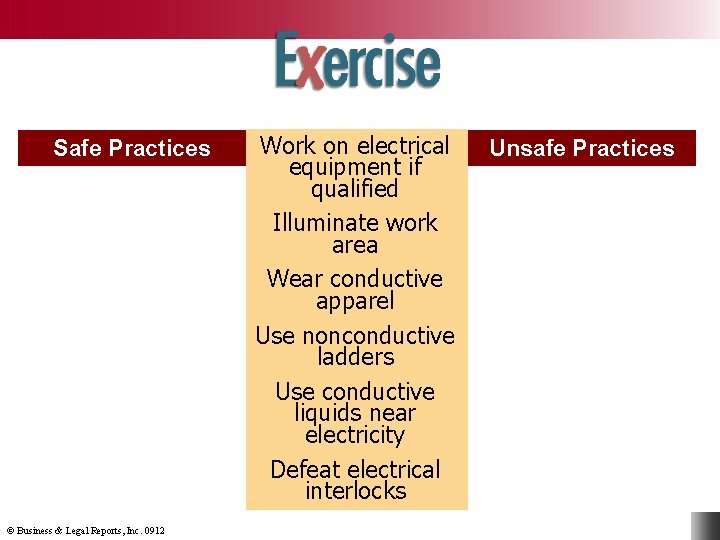 Safe Practices © Business & Legal Reports, Inc. 0912 Work on electrical equipment if