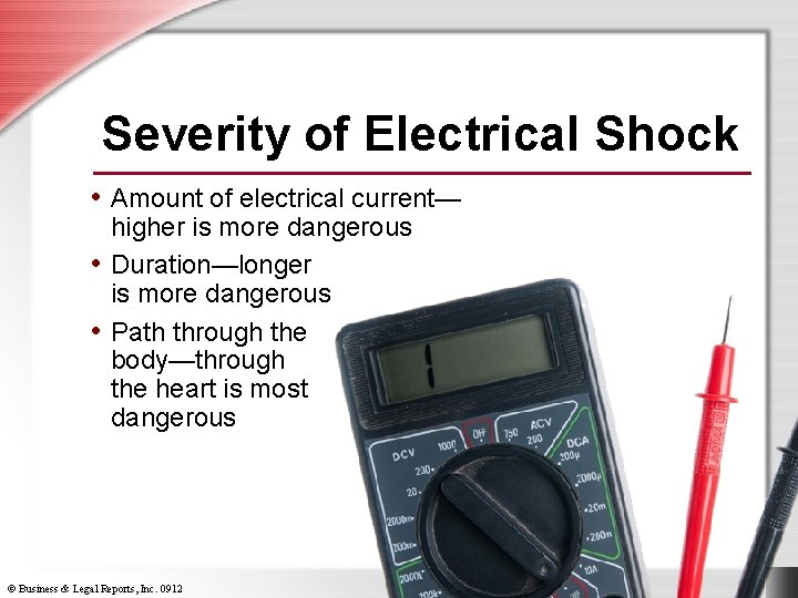 Severity of Electrical Shock • Amount of electrical current— higher is more dangerous •