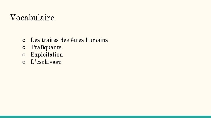 Vocabulaire ○ ○ Les traites des êtres humains Trafiquants Exploitation L’esclavage 