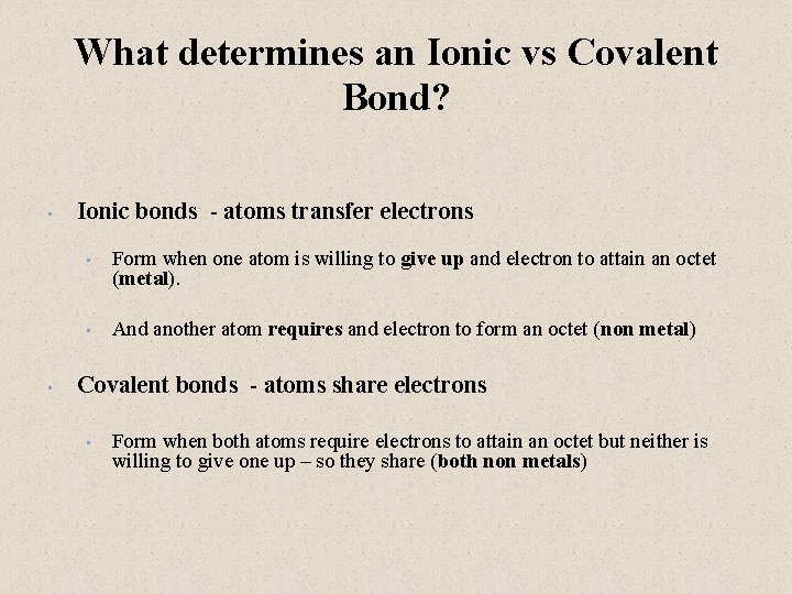 What determines an Ionic vs Covalent Bond? • • Ionic bonds - atoms transfer