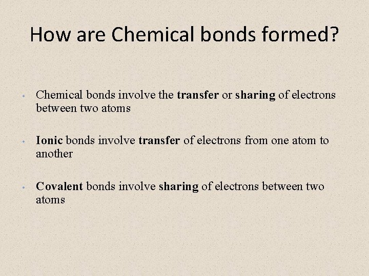 How are Chemical bonds formed? • • • Chemical bonds involve the transfer or