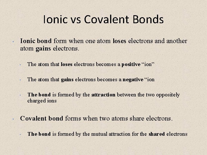 Ionic vs Covalent Bonds • • Ionic bond form when one atom loses electrons