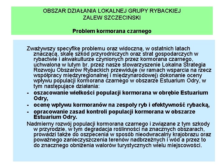 OBSZAR DZIAŁANIA LOKALNEJ GRUPY RYBACKIEJ ZALEW SZCZECIŃSKI Problem kormorana czarnego Zważywszy specyfikę problemu oraz