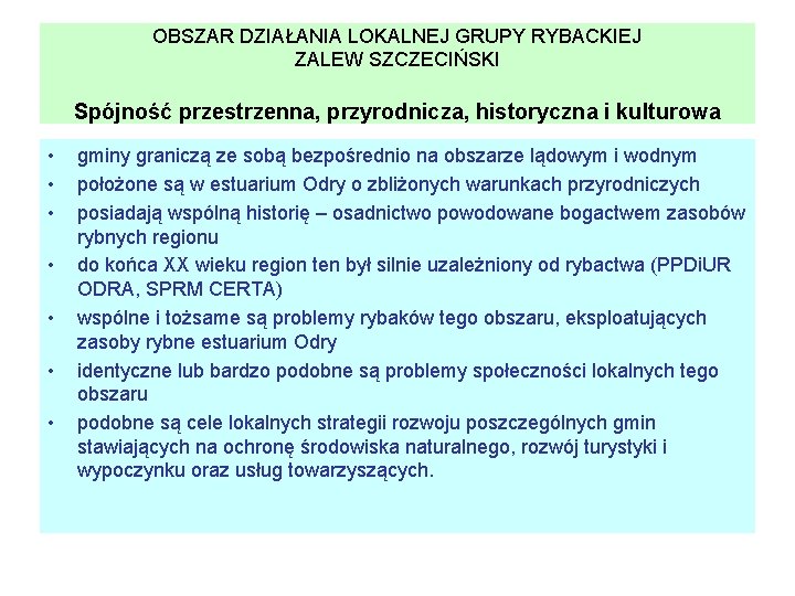 OBSZAR DZIAŁANIA LOKALNEJ GRUPY RYBACKIEJ ZALEW SZCZECIŃSKI Spójność przestrzenna, przyrodnicza, historyczna i kulturowa •