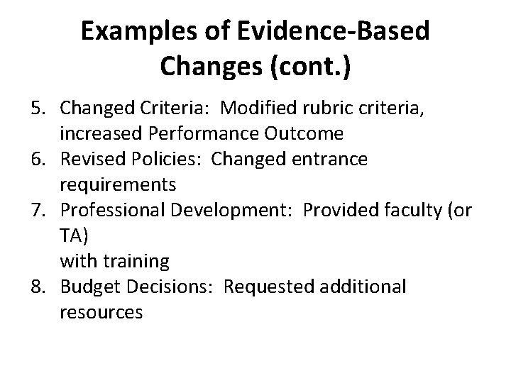 Examples of Evidence-Based Changes (cont. ) 5. Changed Criteria: Modified rubric criteria, increased Performance