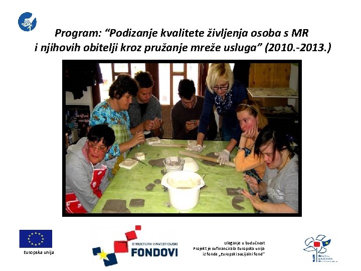  Program: “Podizanje kvalitete življenja osoba s MR i njihovih obitelji kroz pružanje mreže