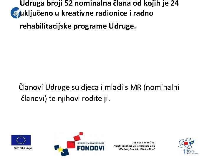 Udruga broji 52 nominalna člana od kojih je 24 uključeno u kreativne radionice i