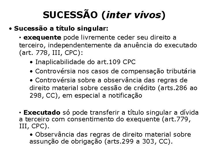 SUCESSÃO (inter vivos) • Sucessão a título singular: • exequente pode livremente ceder seu