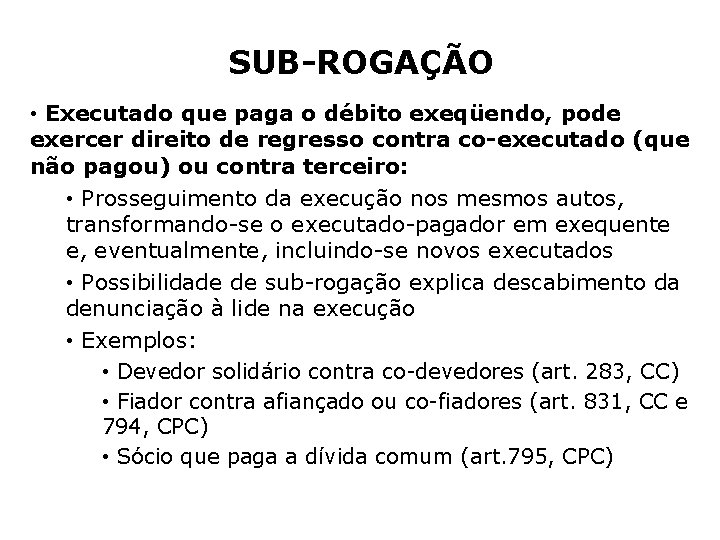 SUB-ROGAÇÃO • Executado que paga o débito exeqüendo, pode exercer direito de regresso contra