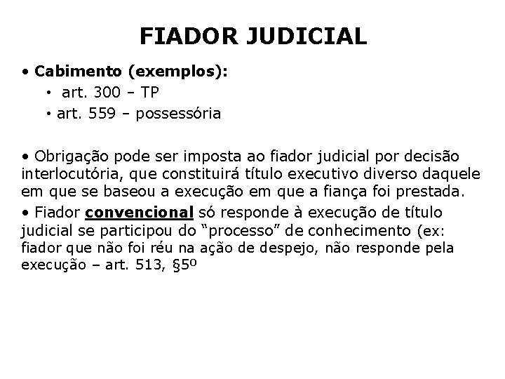 FIADOR JUDICIAL • Cabimento (exemplos): • art. 300 – TP • art. 559 –