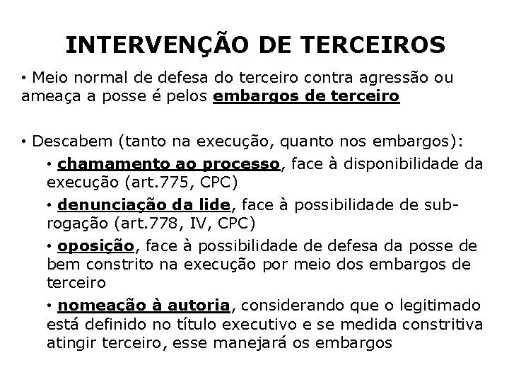 INTERVENÇÃO DE TERCEIROS • Meio normal de defesa do terceiro contra agressão ou ameaça