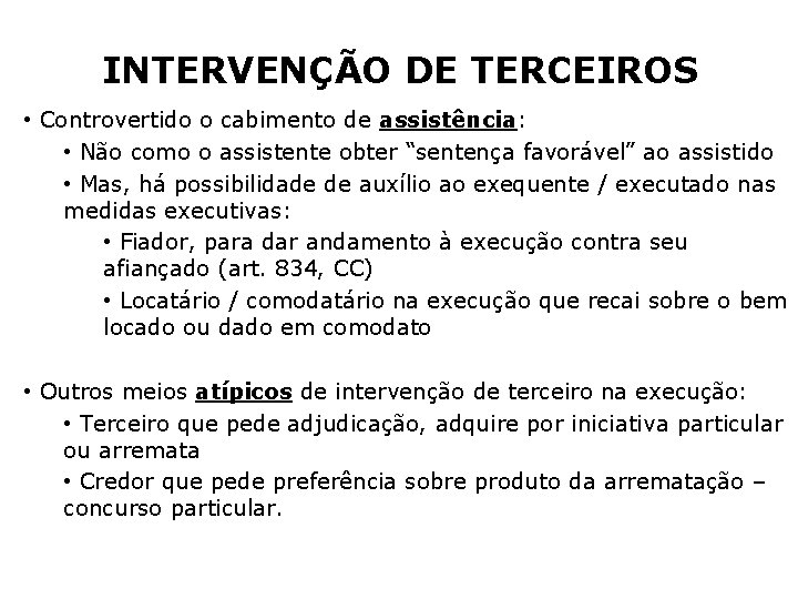 INTERVENÇÃO DE TERCEIROS • Controvertido o cabimento de assistência: • Não como o assistente