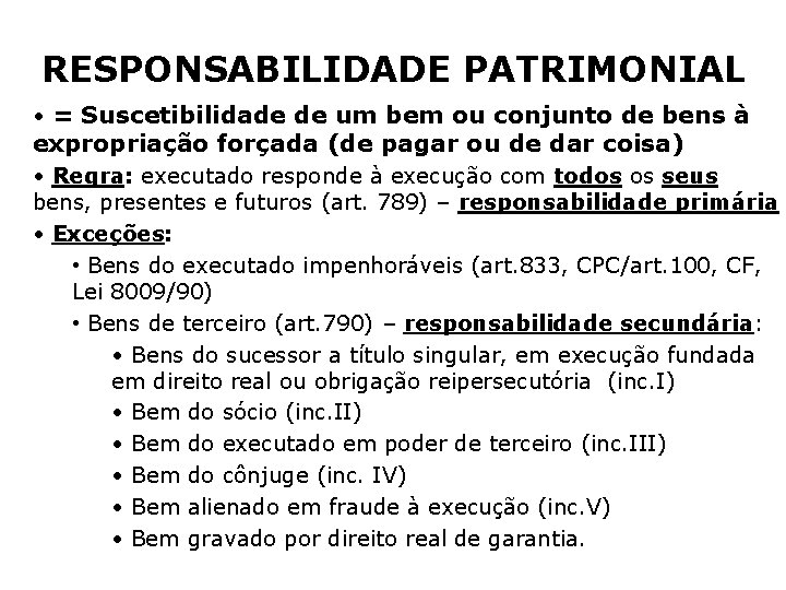 RESPONSABILIDADE PATRIMONIAL • = Suscetibilidade de um bem ou conjunto de bens à expropriação