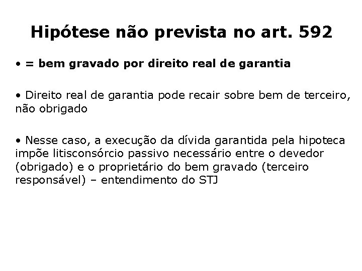Hipótese não prevista no art. 592 • = bem gravado por direito real de