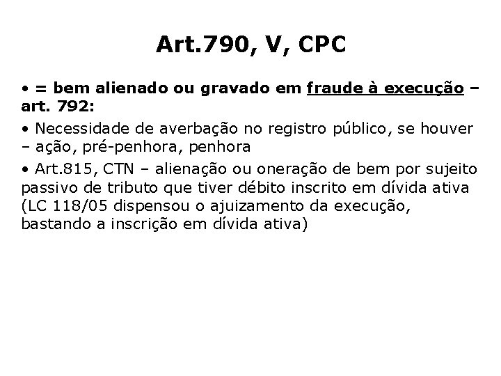 Art. 790, V, CPC • = bem alienado ou gravado em fraude à execução