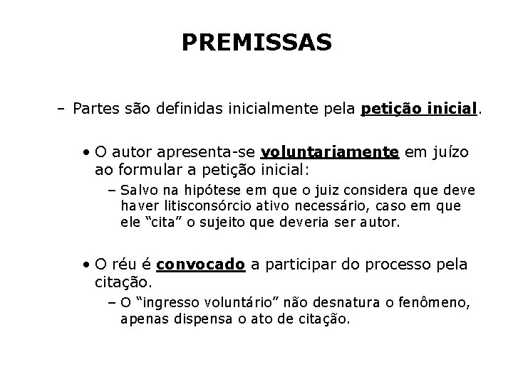 PREMISSAS – Partes são definidas inicialmente pela petição inicial. • O autor apresenta-se voluntariamente