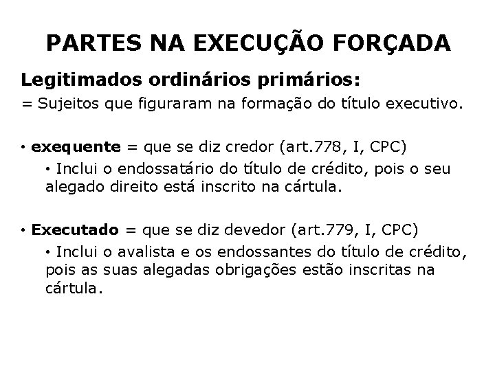 PARTES NA EXECUÇÃO FORÇADA Legitimados ordinários primários: = Sujeitos que figuraram na formação do