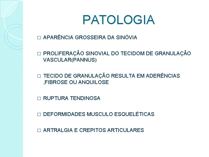 PATOLOGIA � APARÊNCIA GROSSEIRA DA SINÓVIA � PROLIFERAÇÃO SINOVIAL DO TECIDOM DE GRANULAÇÃO VASCULAR(PANNUS)