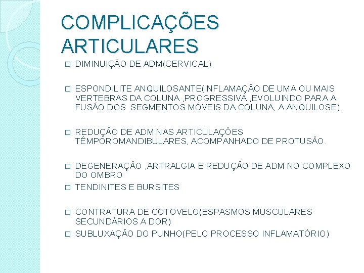 COMPLICAÇÕES ARTICULARES � DIMINUIÇÃO DE ADM(CERVICAL) � ESPONDILITE ANQUILOSANTE(INFLAMAÇÃO DE UMA OU MAIS VERTEBRAS