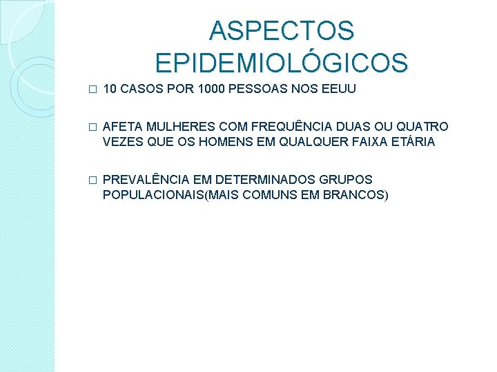 ASPECTOS EPIDEMIOLÓGICOS � 10 CASOS POR 1000 PESSOAS NOS EEUU � AFETA MULHERES COM