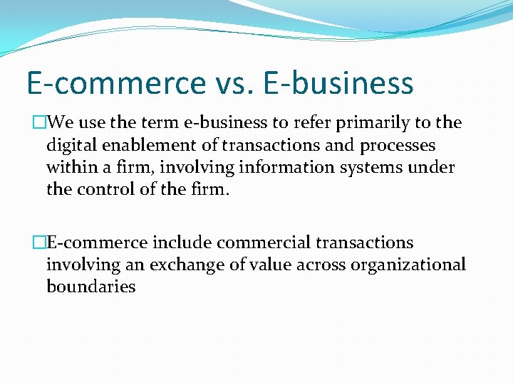E-commerce vs. E-business �We use the term e-business to refer primarily to the digital