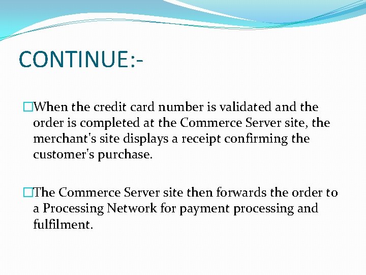 CONTINUE: �When the credit card number is validated and the order is completed at