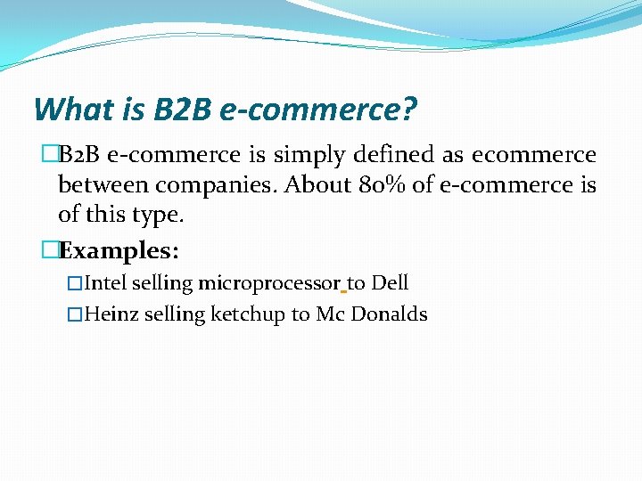 What is B 2 B e-commerce? �B 2 B e-commerce is simply defined as
