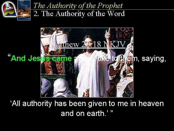 The Authority of the Prophet 2. The Authority of the Word Matthew 28: 18