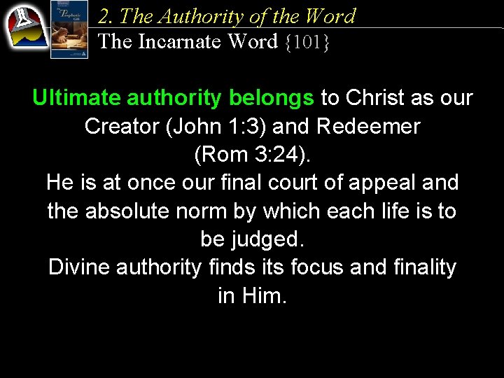 2. The Authority of the Word The Incarnate Word {101} Ultimate authority belongs to